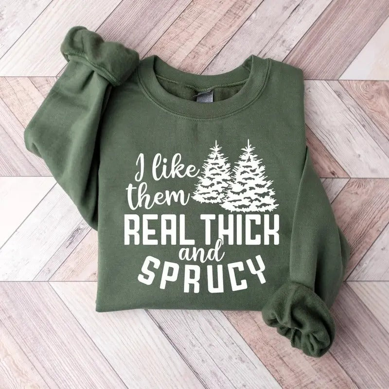 I Like Them Real Thick Sprucy Funny Shirt Cotton T-Shirts, Hoodie, Sweatshirt