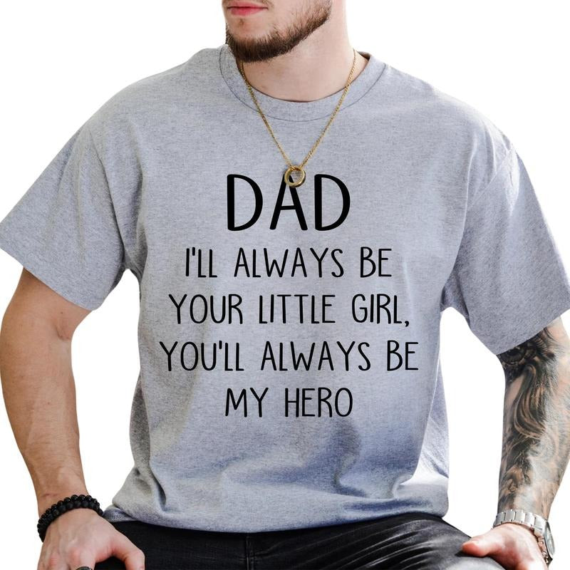 I'll Always Be Your Little Girl Graphic Shirt, You Will Always Be My Hero T-shirt, Funny Dad's Life Unisex Shirt, Gift...