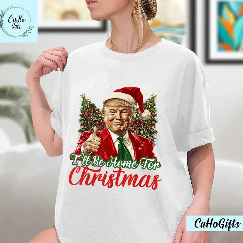 I'll Be Home For Christmas Funny Santa Claus Trump 2024 T-Shirt, Christmas Santa Trump T-Shirt, Trump Christmas T-Shirt...