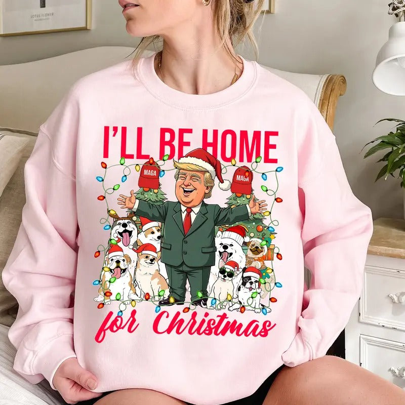 I'll Be Home For Christmas Trump And Dog Lover Sweatshirt, Funny Christmas Sweatshirt, Funny Don Trump santa , Christmas...