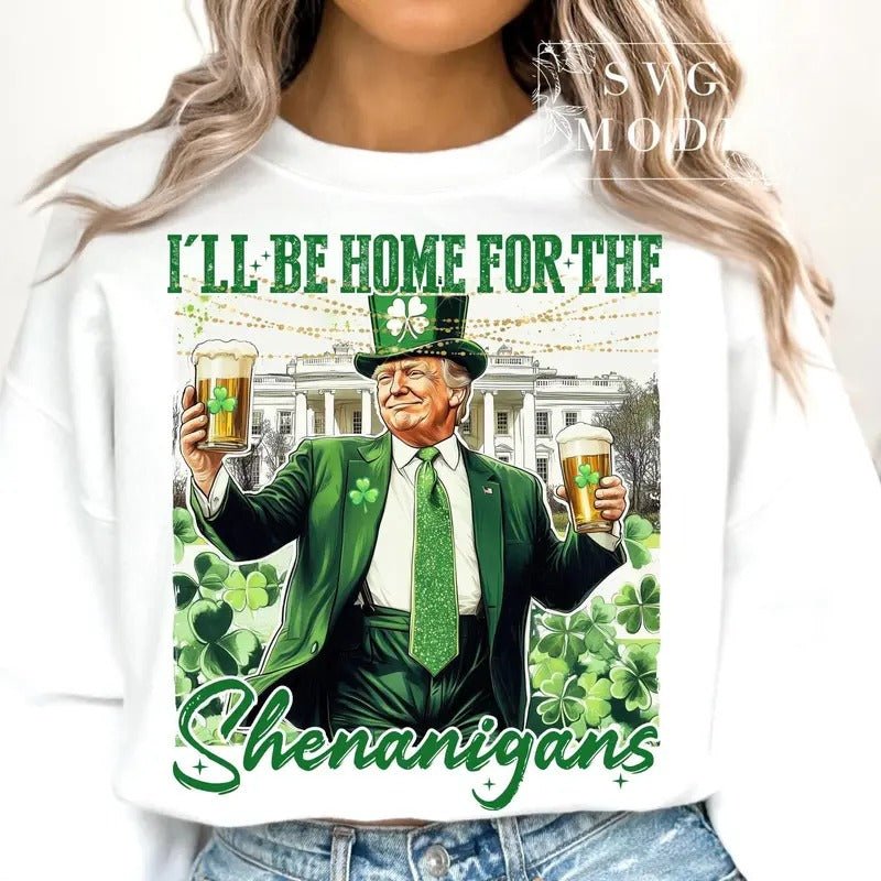I'll Be Home For Shenanigans Shirt, Trump St Patricks Shirt, St Patricks Trump Shirt, St Patricks Shirt, Funny Trump...