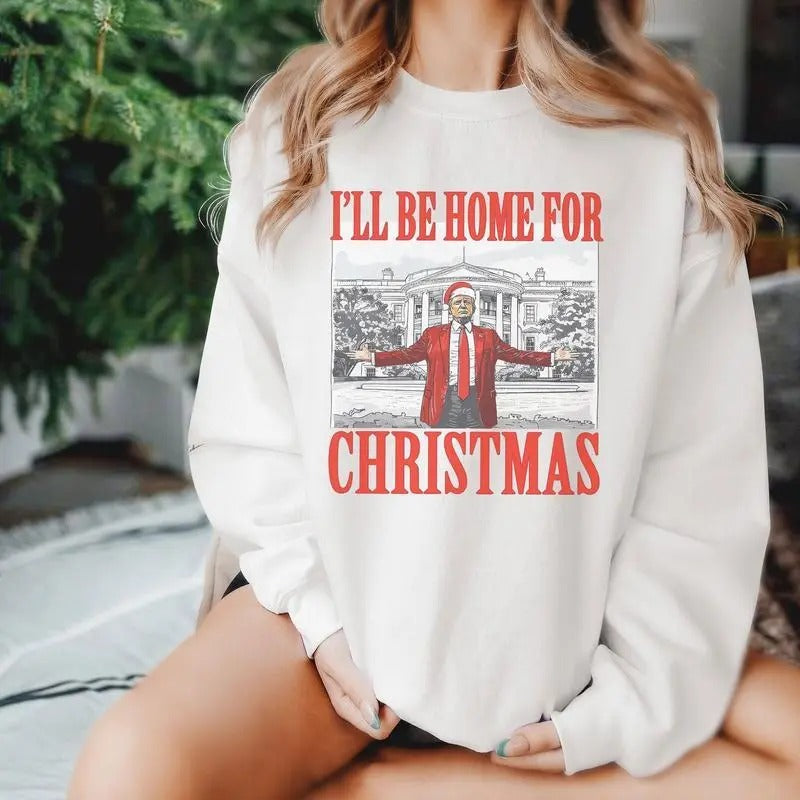 I'll Be Home for Christmas Trummp Xmas Sweatshirt , Truump Supporter Christmas Shirt , Republican Gift, Make Christmas...