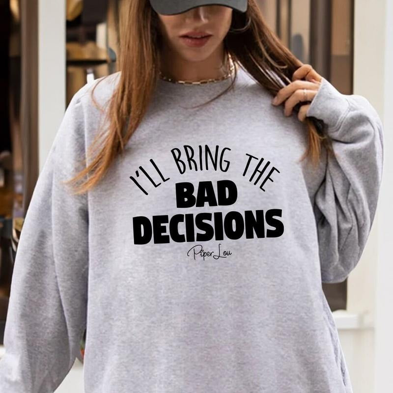 I'll Bring The Bad Decisions Sweatshirt T-Shirts, Hoodie | HypeDripTees.com