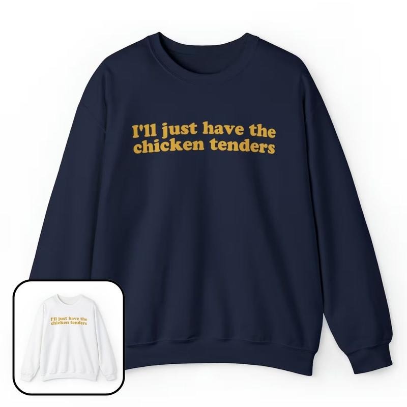 I'll Just Have The Chicken Tenders Crewneck Sweatshirt, Funny Sweatshirt for Women T-Shirts, Hoodie | HypeDripTees.com