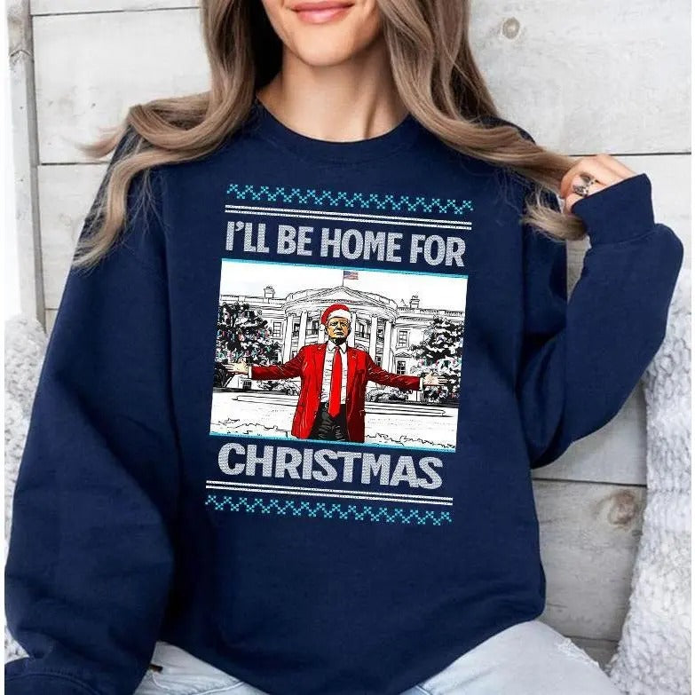 I'll be home for christmas Trum 2024 Shirt Sweatshirt Hoodie | HypeDripTees.com