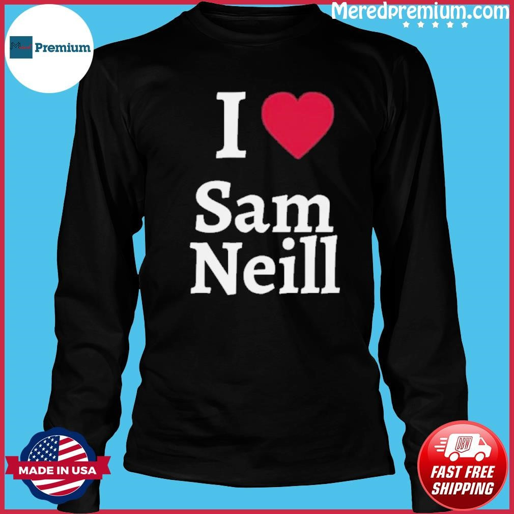 I love Sam Neill! RIP July 13, 2026 Shirt