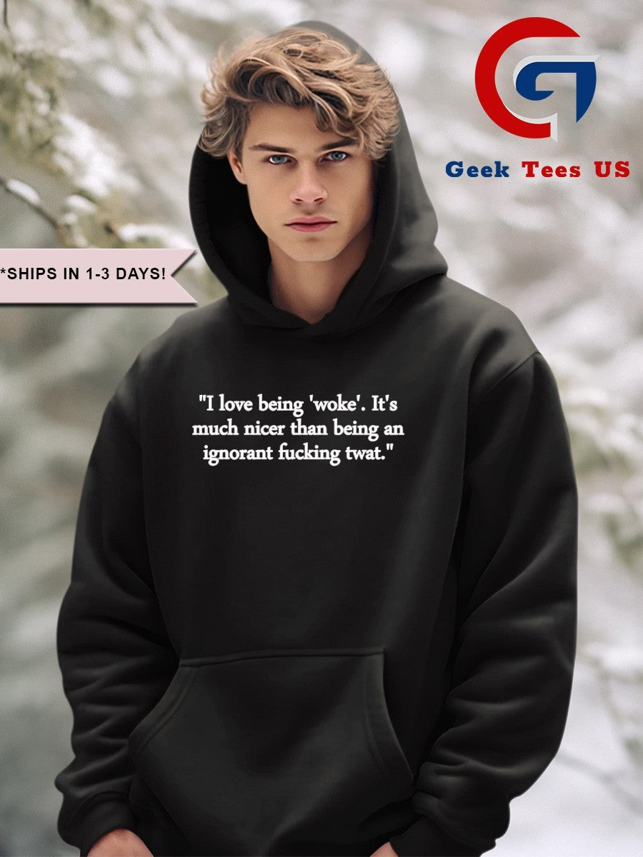 I love being woke it’s much nicer than being an ignorant fucking twat shirt