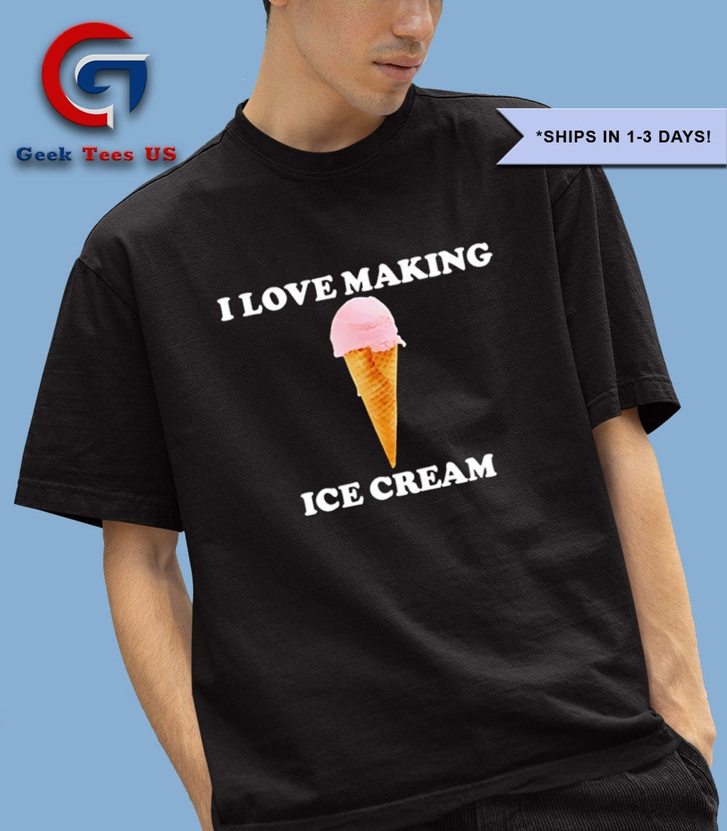 I love making ice cream shirt