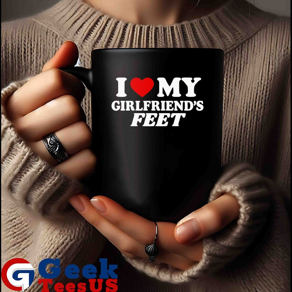 I love my girlfriends feet shirt