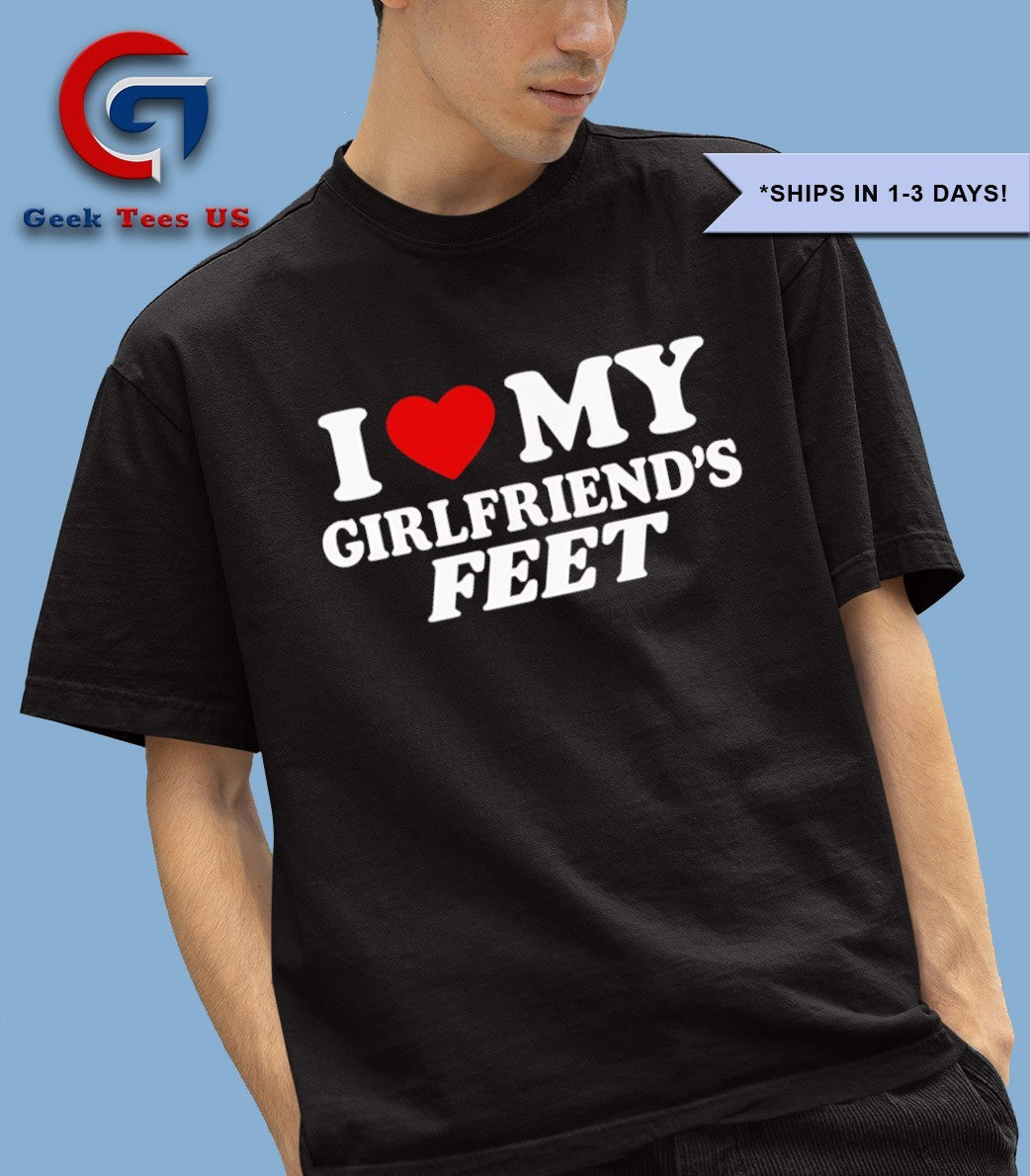 I love my girlfriends feet shirt