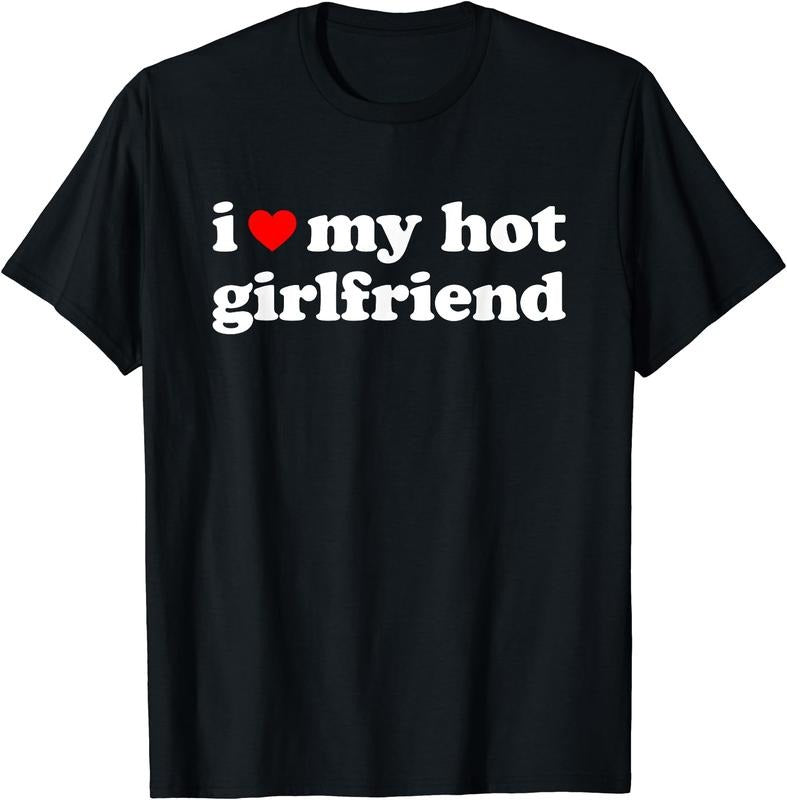 I love my hot girlfriend T-Shirt | Unisex Cotton Tee, Size S-3XL Hoodie, Sweatshirt | HypeDripTees.com