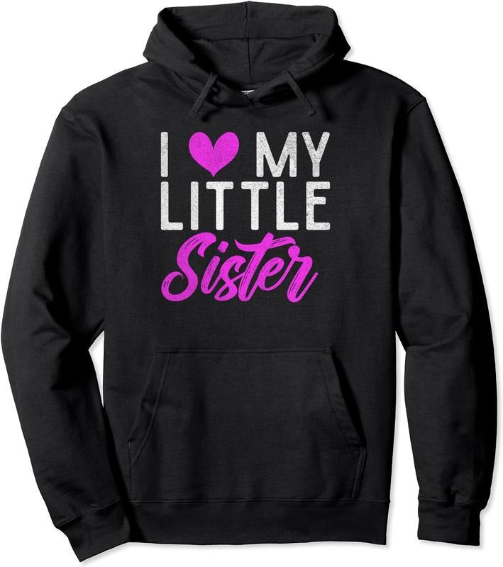 I Love My Little Sister Hooded T-Shirts, Hoodie, Sweatshirt