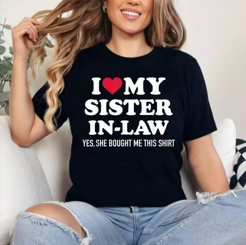 I love my sister-in-law for brother-in-law T-Shirt SIZE S-5XL , Cotton 100%, Crewneck, Short Sleeve, Top Womenswear...
