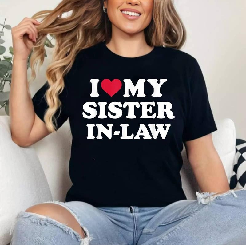 I love my sister-in-law for brother-in-law T-Shirt , Cotton 100%, Crewneck, Short Sleeve, Top Womenswear Hoodie, Sweatshirt