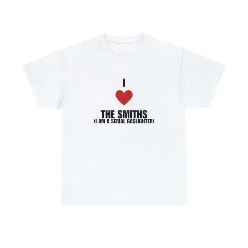 I love the smiths Iam a serial gaslighter Tee, funny meme gifts, Men's And Women's Short Sleeve T-shirts Tees, Unisex...