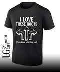 I love these idiots they know who they are shirt