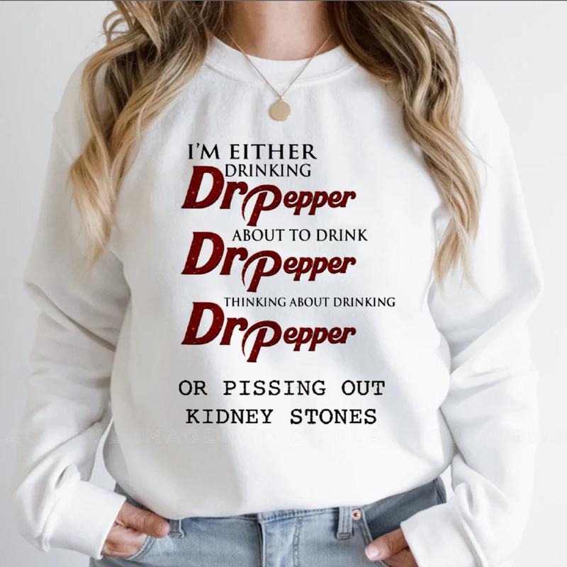 I'm Either Drinking Dr Pepper About To Drink Dr Pepper Sweatshirt Pissing Out Kidney Stones Tee Funny Pepper Shirt Dr...