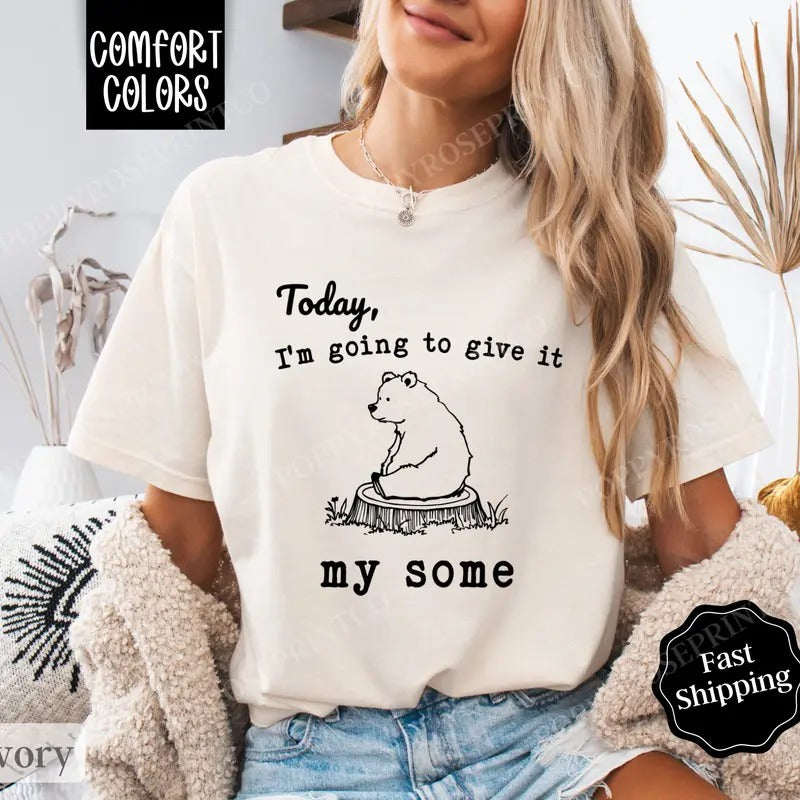 I'm Gonna Give It My Some Shirt Comfort Colors, Funny TShirts, Women's Oversized Graphic Tee Hoodie, Sweatshirt