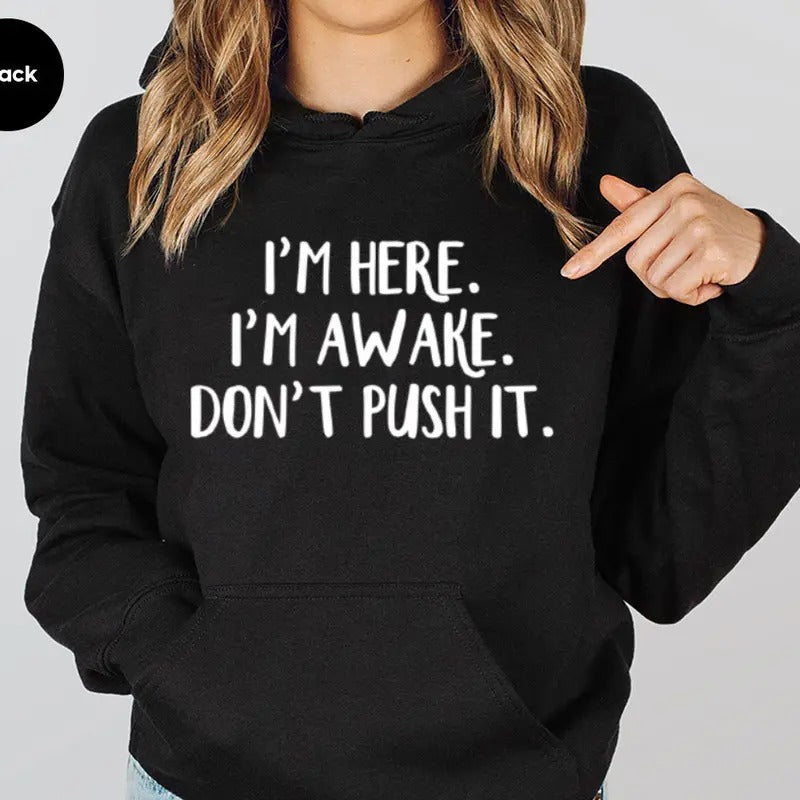 I'm Here. I'm Awake. Don't Push It Sarcastic Funny Hoodie Casual Street Style Fleece Fabric Pullover Hooded Sweatshirt...