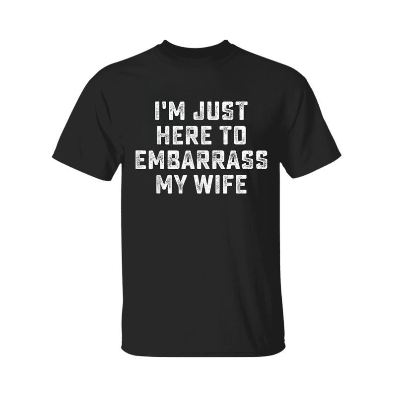 I'm Just Here To Embarrass My Wife Funny Husband T-Shirt, Graphic Tee For Men, For Women, Menswear Hoodie, Sweatshirt