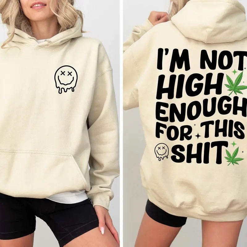 I'm Not High Enough For This Shit Hoodie   Smiley Face Sweatshirt  Social Club Tshirt Gift For  Lover D8231
