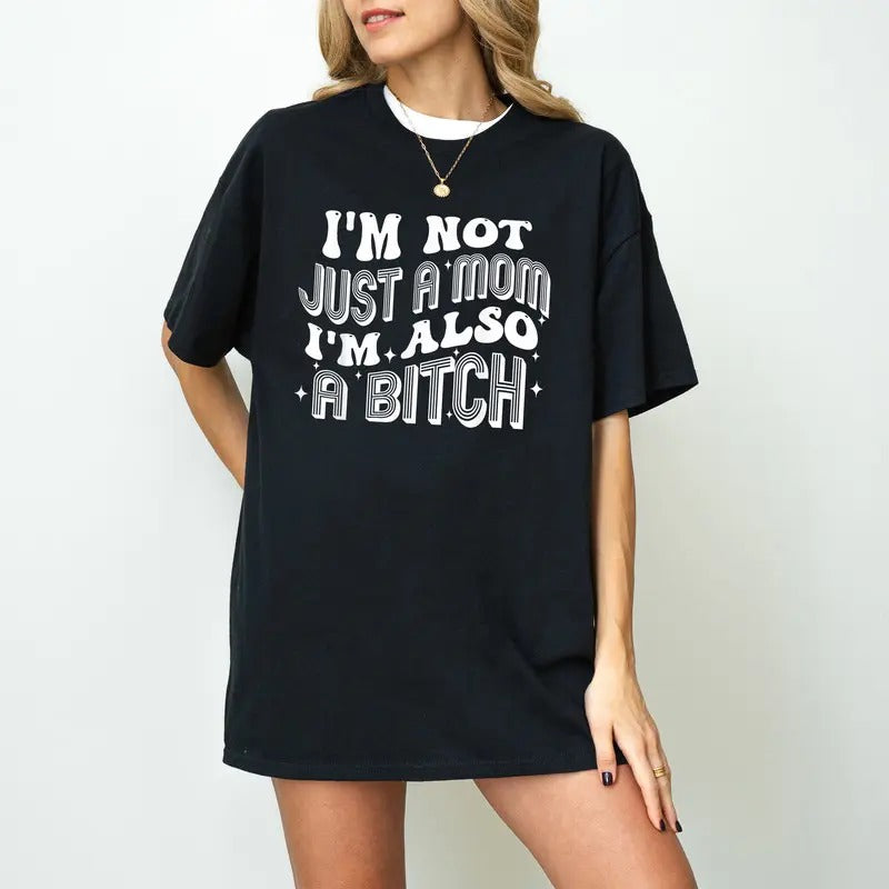 I'm Not Just A Mom I'm Also A Bitch Skull Shirt,I'm Not Just A Mom Shirt,Mom Bitch Shirt,Funny Mom Shirt,I'm A Bitch...