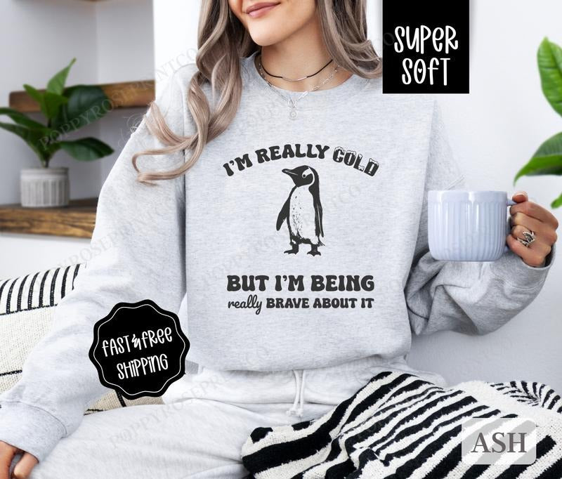 I'm Really Cold Sweatshirt, Funny Sweater, Women's Crewneck, Sarcastic Sweatshirt T-Shirts, Hoodie | HypeDripTees.com