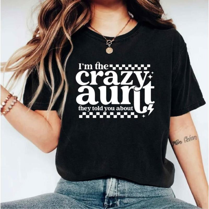 I'm The Crazy Aunt They Told You About T-Shirt, Funny Aunt Shirt, Auntie Lovers Gift Tee, Best Aunt Tee, Aunt Life Short...