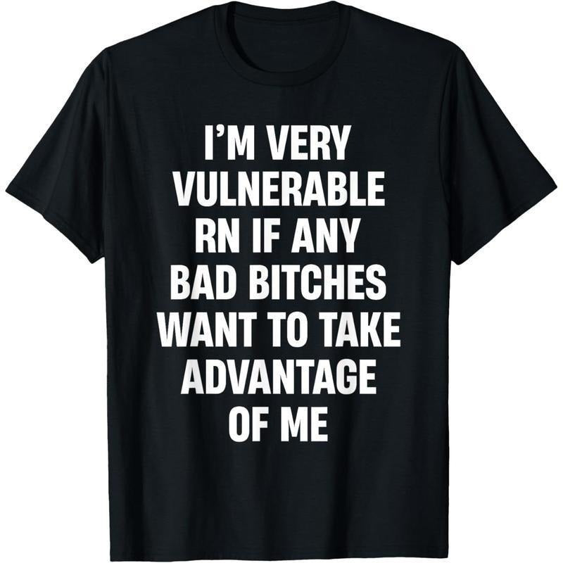 I'm Very Vulnerable RN If Any Bad Bitches Want To Take T-Shirt Hoodie, Sweatshirt | HypeDripTees.com