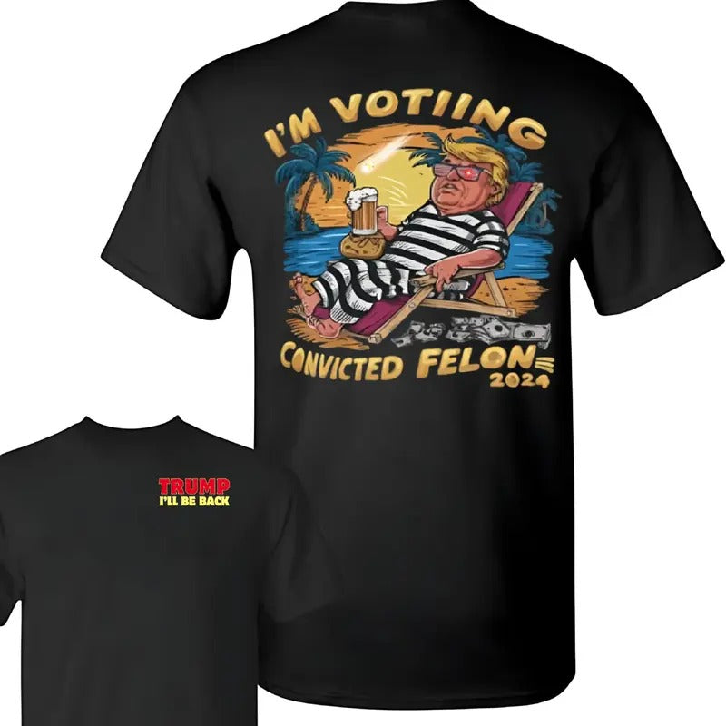 I'm Votiing C0nvicted FeL0n 2024 Shirt, Trum I'll Be Back TShirt, Trum 2024 Shirts,  Full Colors, Full Sizes, Unisex 2...