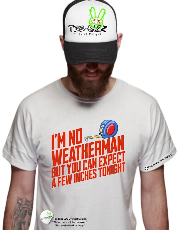 I'm no weatherman but you can expect a few inches tonight - men's funny graphic T-shirt Hoodie, Sweatshirt | HypeDripTees.com