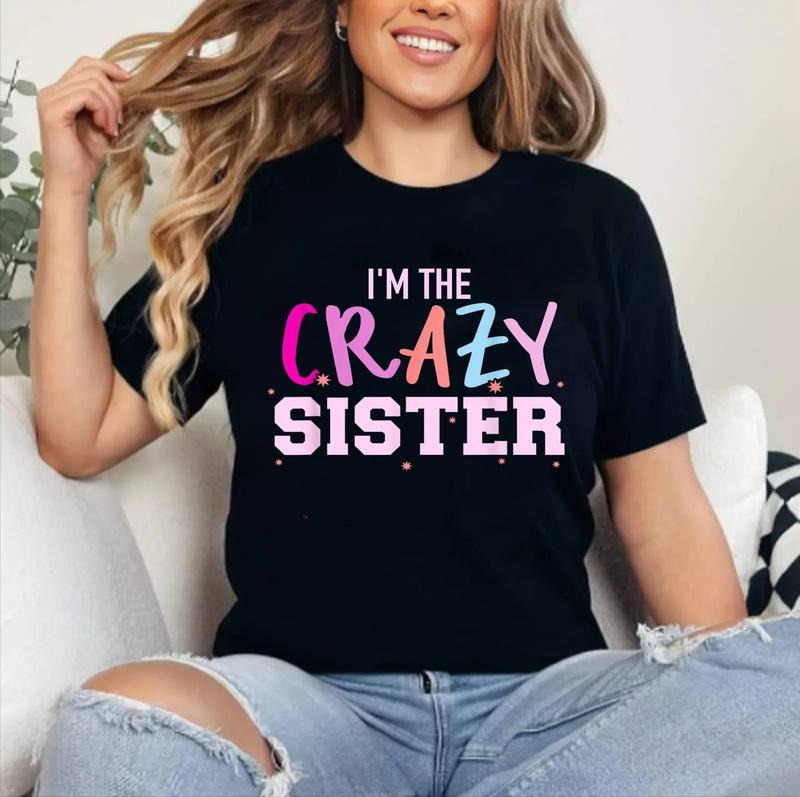 I'M Crazy Sister Cotton 100% Top Womenswear T-Shirts, Hoodie, Sweatshirt