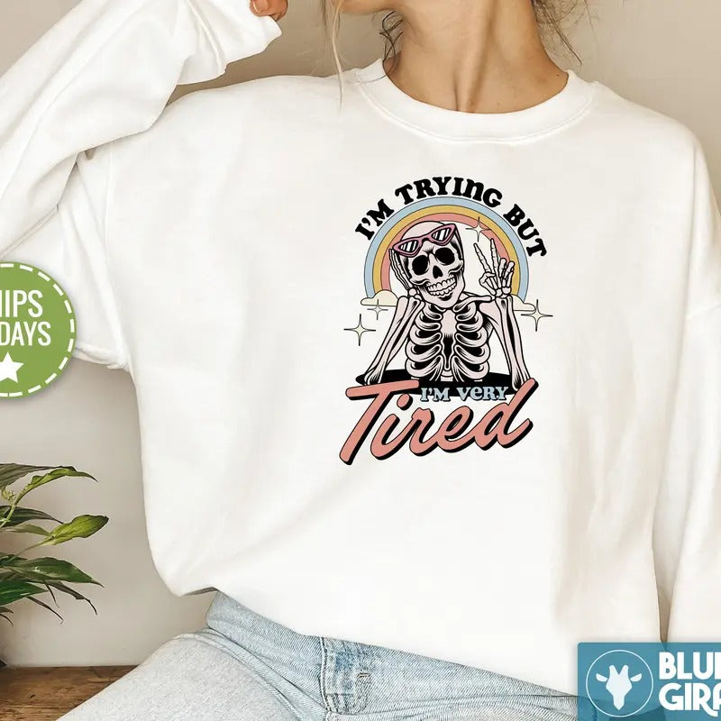 I'm very tired Skeleton Sweatshirt, I'm Trying Crewneck T-Shirts, Hoodie | HypeDripTees.com