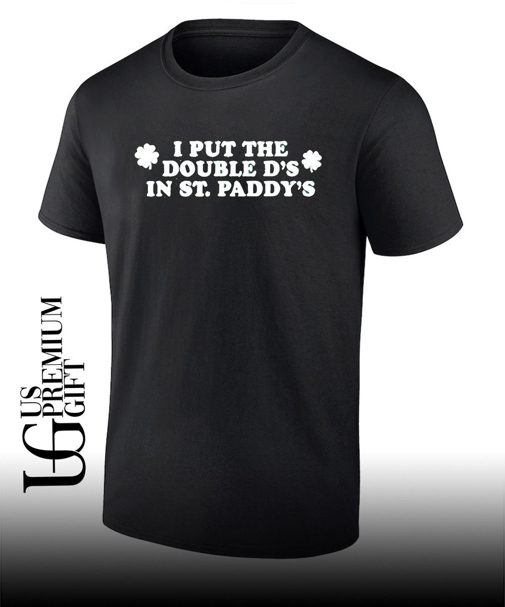 I put the double D’s In St Paddy’s shirt