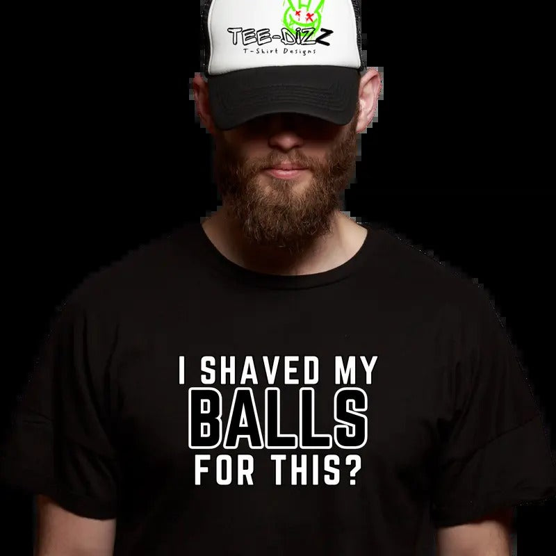 I shaved by balls for this? - Men's funny T-shirt Cotton Menswear Top Tshirt Round Neck Hoodie, Sweatshirt | HypeDripTees.com