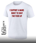 I support a mans right to shut the fuck up shirt