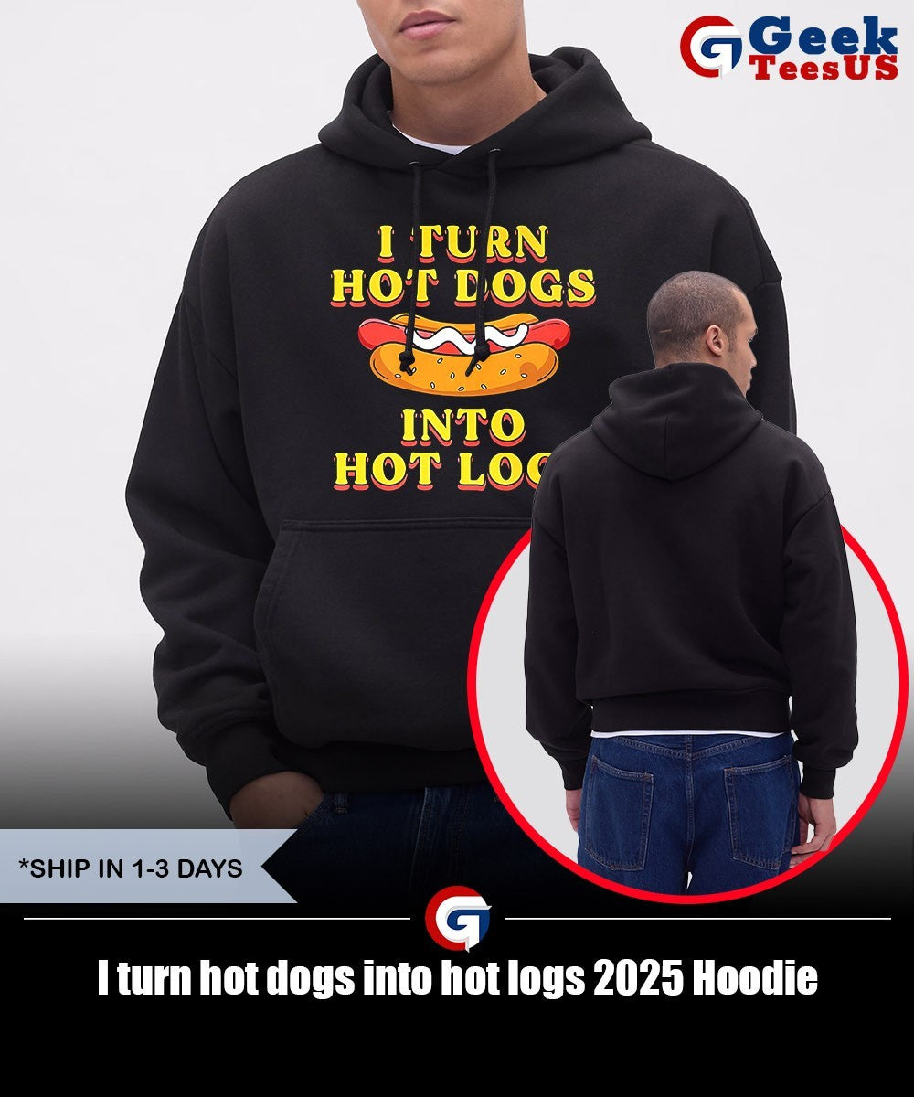 I turn hot dogs into hot logs 2025 shirt
