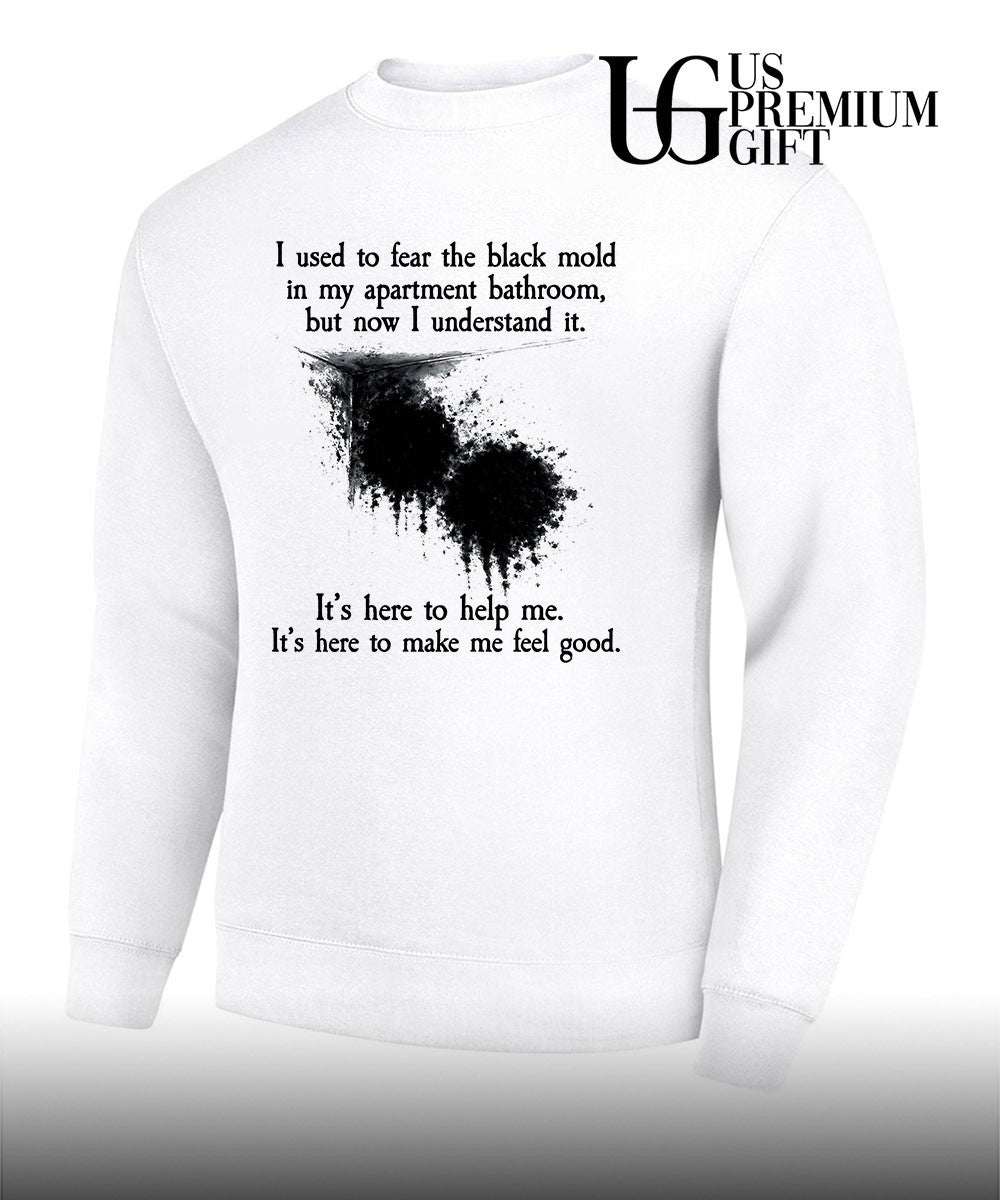 I used to fear the black mold in my apartment but now I understand it shirt