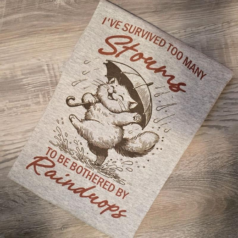 I've survived too many storms to be bothered by raindrops Graphic Tee or Sweatshirt Hoodie | HypeDripTees.com