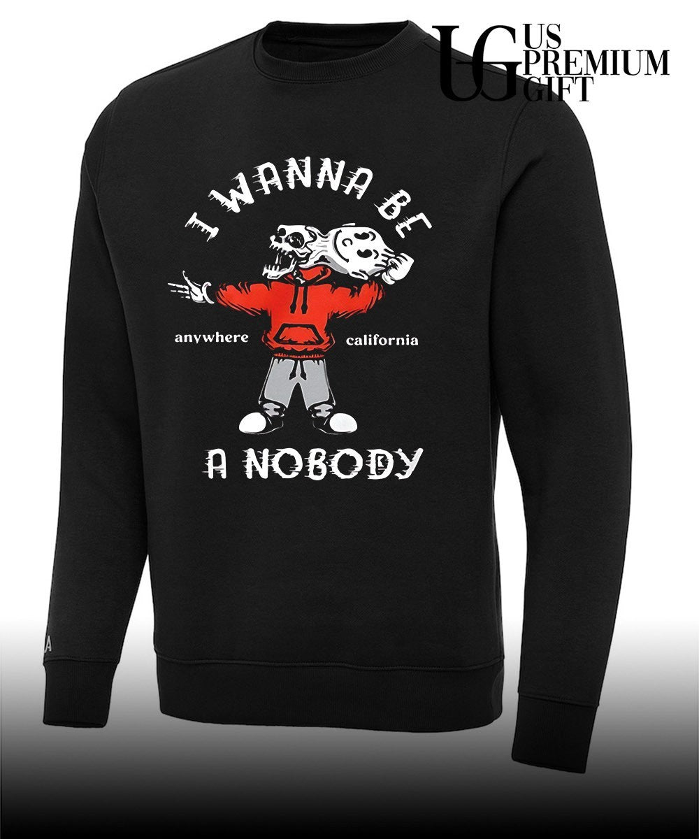 I wanna be a nobody anywhere California shirt