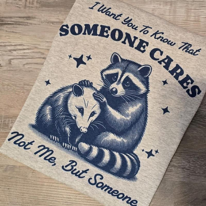 I want you to know that someone cares not me but someone Graphic Tee or Sweatshirt Hoodie | HypeDripTees.com