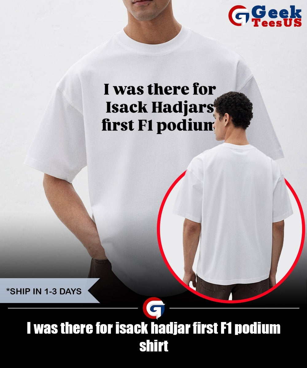 I was there for isack hadjar first F1 podium shirt