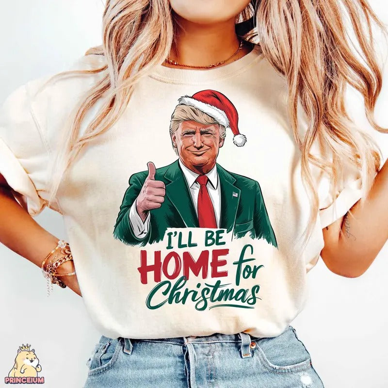 I will be home for Christmas Trump Sweatshirt, Humorous Trump Christmas Cotton Crewneck T-Shirts, Hoodie | HypeDripTees.com