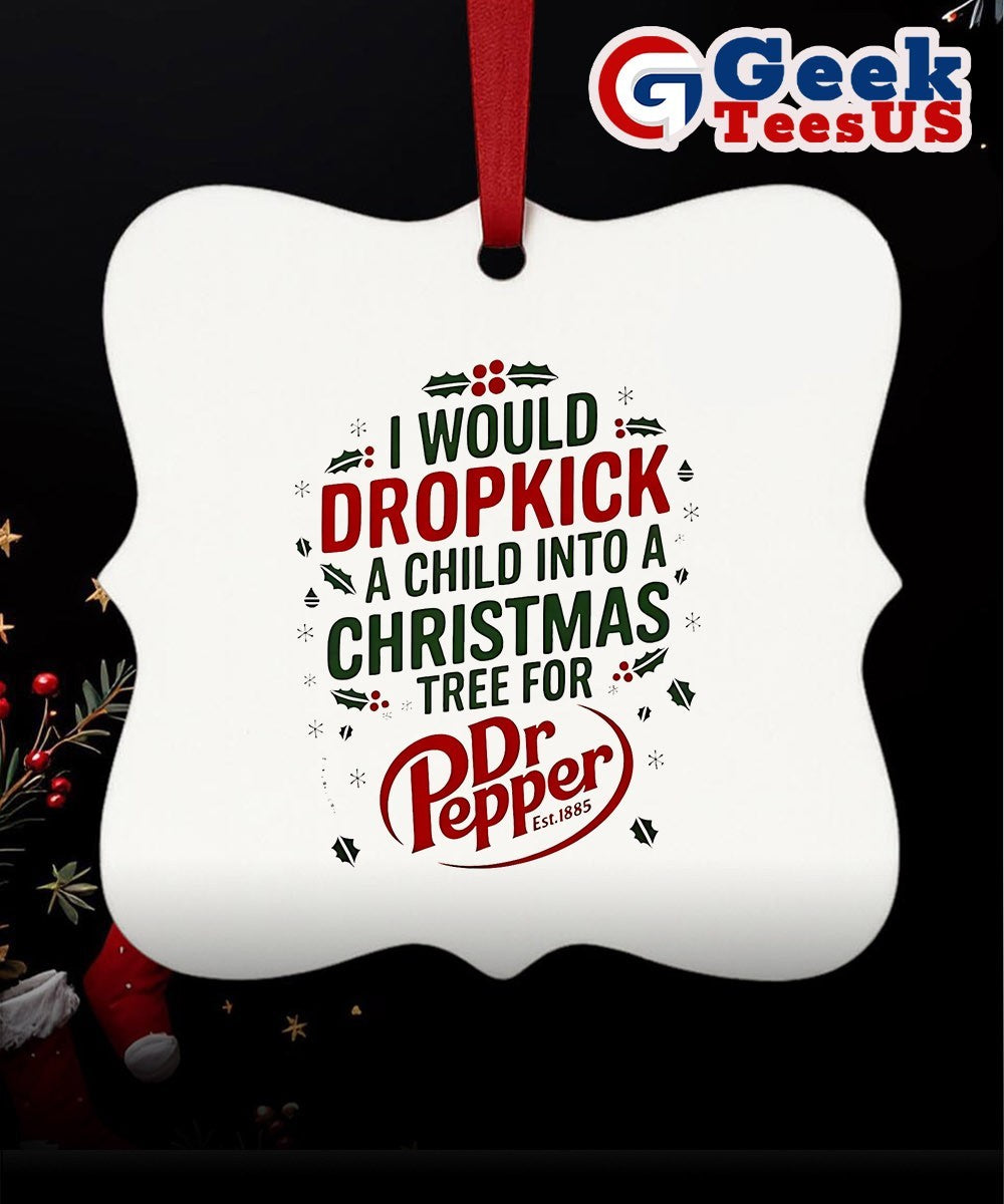 I would dropkick a child into Xmas tree for Dr Pepper 2025 logo Ornament