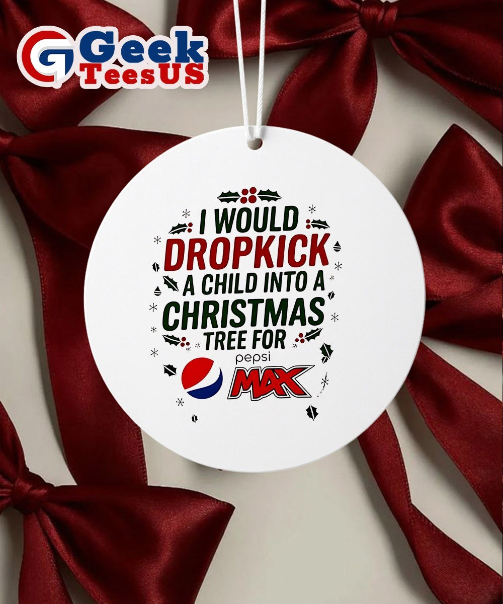 I would dropkick a child into Xmas tree for Pepsi Max 2025 logo Ornament