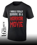 I would totally survive in a horror movie shirt