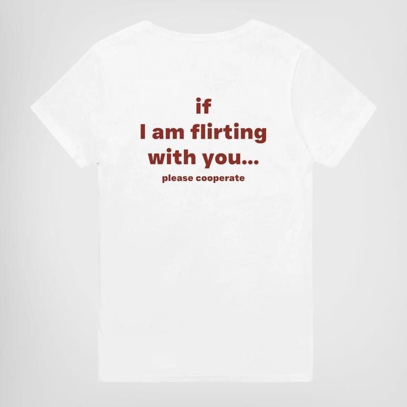 IF I AM FLIRTING WITH YOU... PLEASE COOPERATE shirt Hoodie, Sweatshirt | HypeDripTees.com