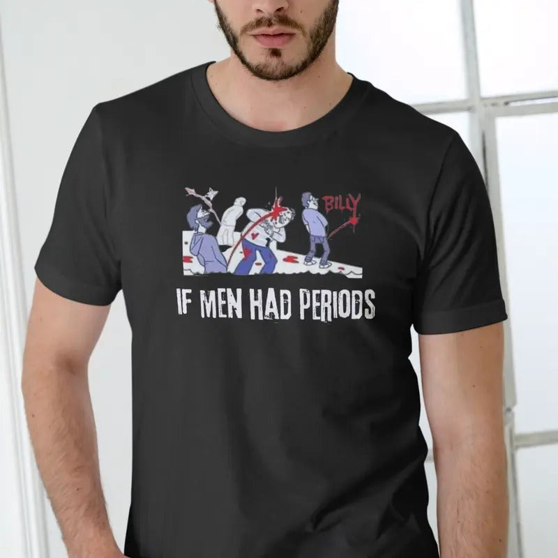 IF MEN HAD PERIODS Short Sleeve T Shirt. Cotton Menswear Hoodie, Sweatshirt | HypeDripTees.com