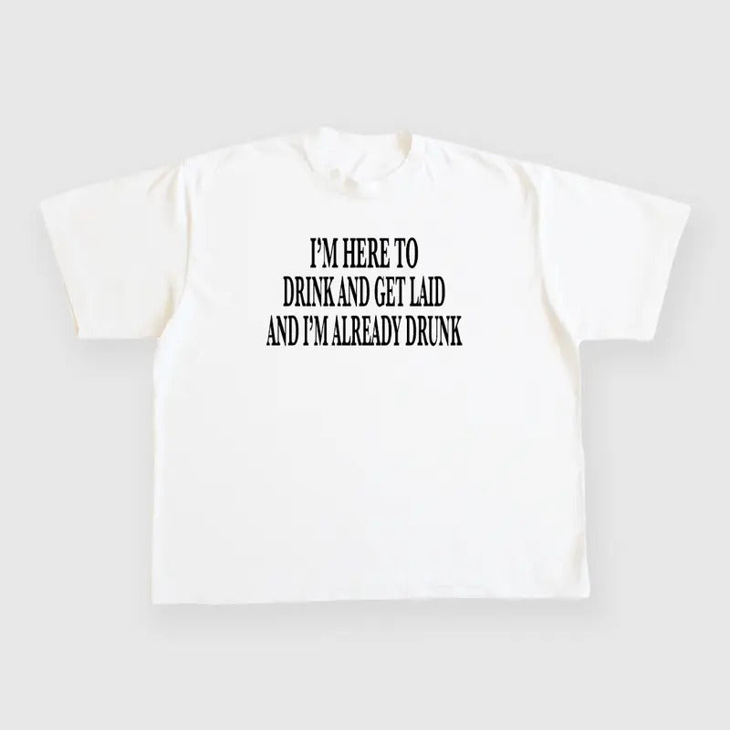 IM HERE TO DRINK AND GET LAID AND IM ALREADY DRUNK CUSTOM PRINTED WHITE T-SHIRT Hoodie, Sweatshirt | HypeDripTees.com