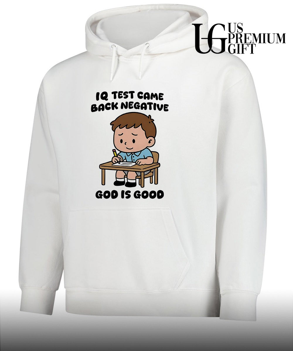 IQ test came back negative god is good shirt